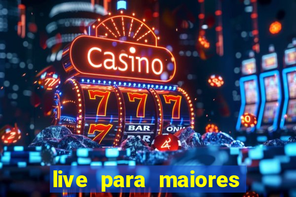 live para maiores de 18